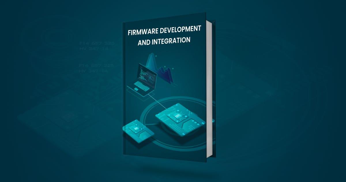 IoT Firmware Development and Integration — A Complete Technical Guide
