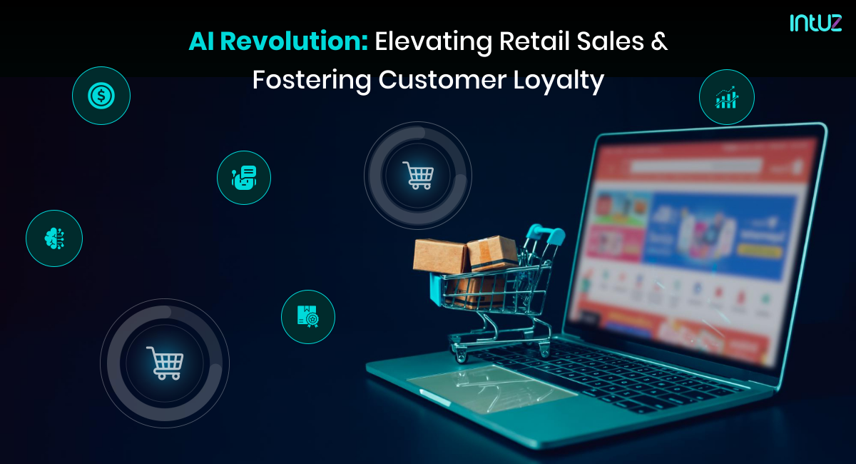 AI Revolution: Elevating Retail Sales And Fostering Customer Loyalty