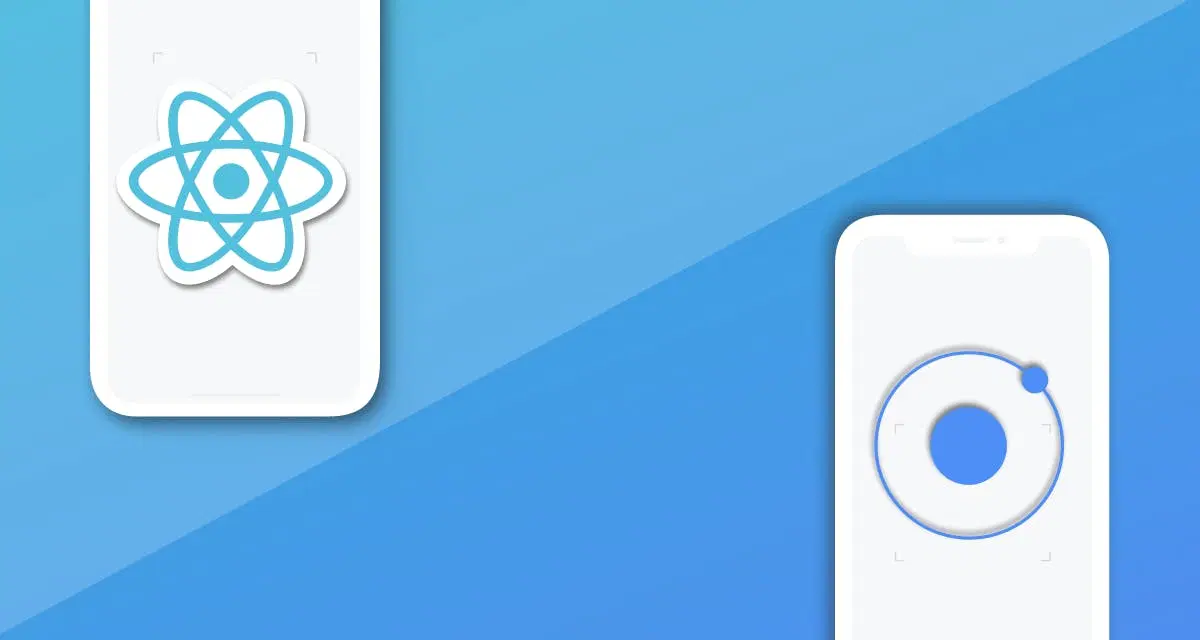 React Native vs Ionic: Which is the Better Mobile App Framework