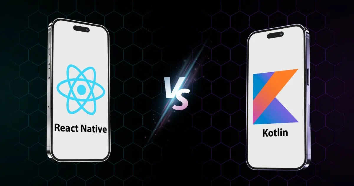 React Native vs. Kotlin: The Apt Choice For Multi-Platform App Development