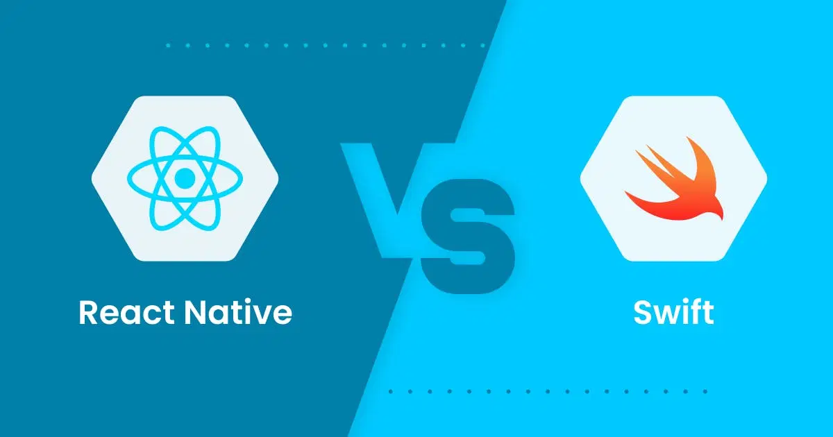 React Native vs. Swift: The Best Choice For Cross-Platform App Development